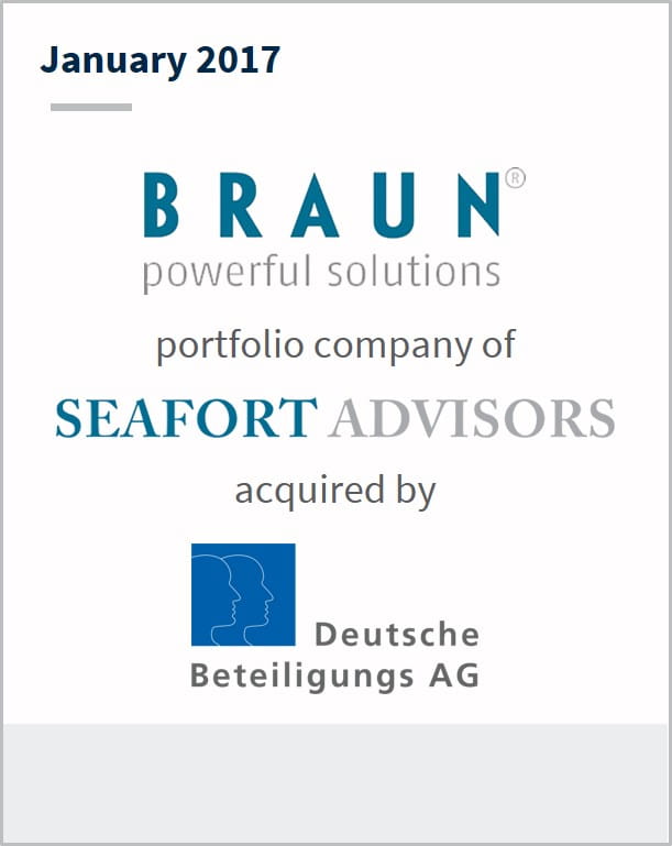 January 2017 Braun a portfolio company of Seafort Advisors has been acquired by Deutshe Betelligungs AG