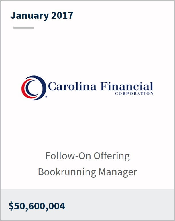 January 2017 Carolina Financial Corporation $50,600,004 follow-on offering bookrunning manager