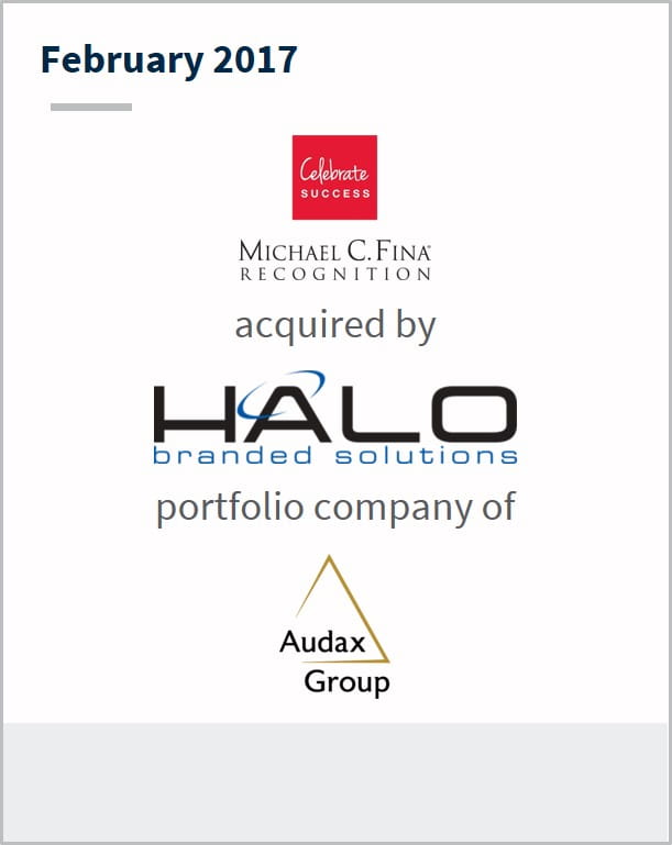 February 2017 Michael C Fina acquired by HALO branded solutions portfolio company of Audax Group