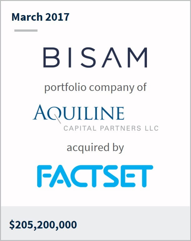 March 2017 BISAM Technologies a portfolio company of Aquiline has been acquired by Factset $205,200,000