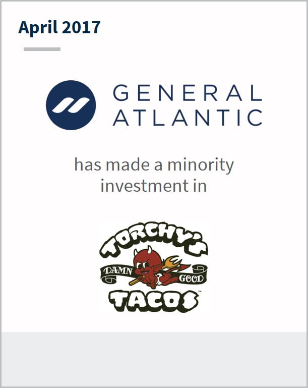 April 2017 General Atlantic has made a minority investment in Torchy's Tacos