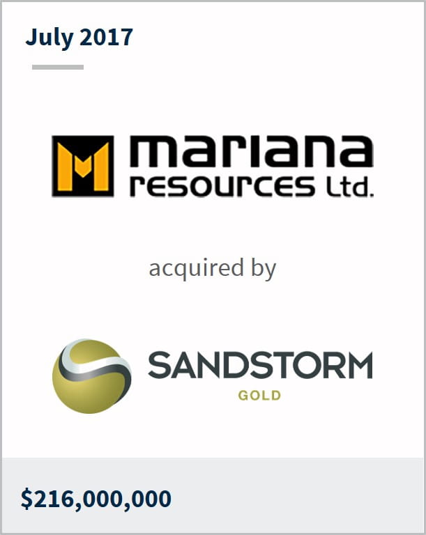 July 2017 Mariana Resources Ltd. has been acquired by Sandstorm $216,000,000
