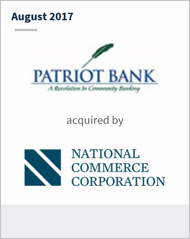August 2017 Patriot Bank has been acquired by National Commerce Corporation
