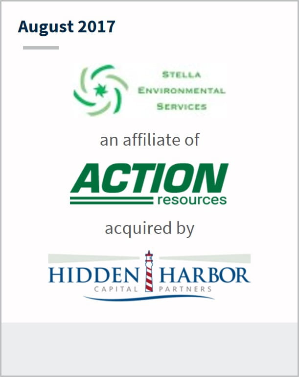 August 2017 Stella Environmental Services an affiliate of Action Resources has been acquired by Hidden Harbor Capital Partners