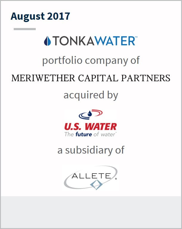 August 2017 Tonkawater a portfolio company of Meriwether Capital Partners has been acquired by US Water