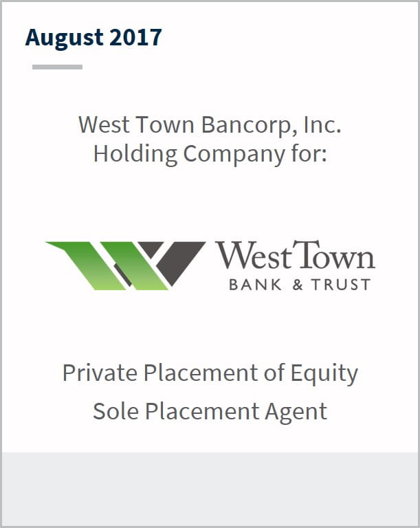 August 2017 West Town Bancorp Inc holding company for West Town Bank and Trust private placement of equity