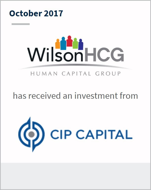 October 2017 Wilson Human Capital Group has received an investment from CIP Capital