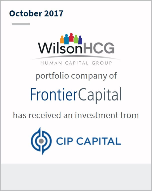 October 2017 Wilson Human Capital Group a portfolio company of Frontier Capital has received an investment from CIP Capital