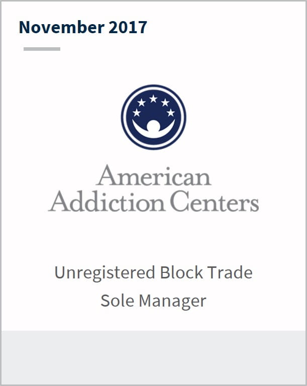 November 2017 American Addiction Centers unregistered block trade sole manager