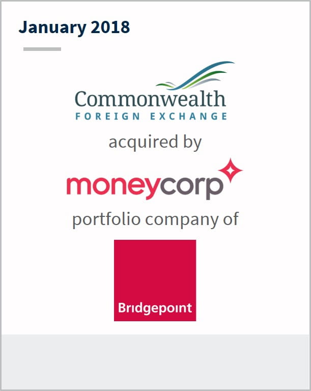 January 2018 Commonwealth Foreign Exchange acquired by Moneycorp portfolio company of Bridgepoint