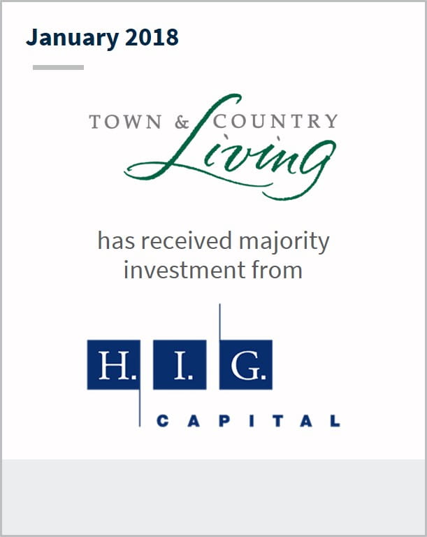 January 2018 Town & Country Living has received majority investment from H.I.G. Capital