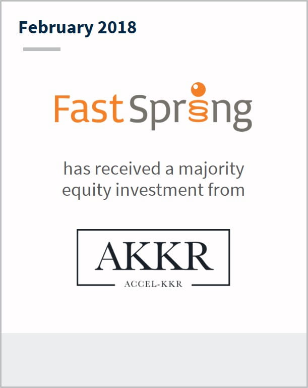 February 2018 FastSpring has received a majority equity investment from AKKR