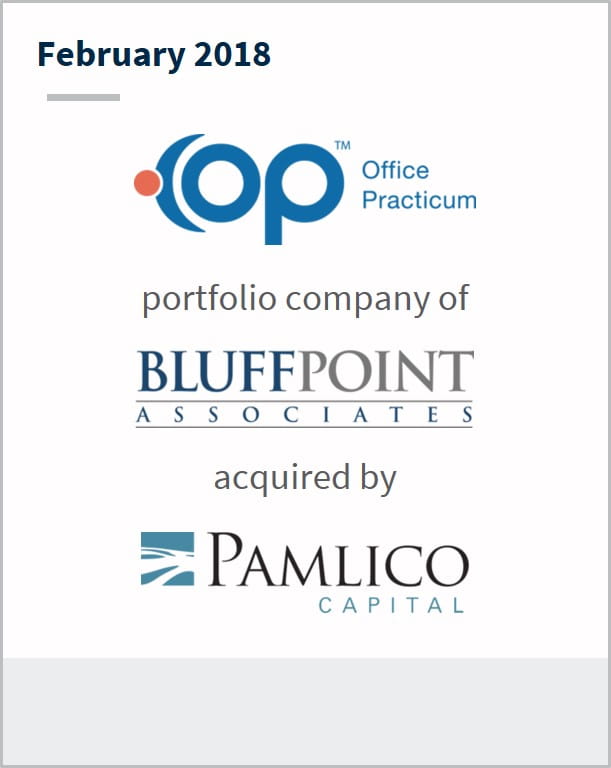 February 2018 Office Practicum a portfolio company of Bluffpoint Associates has been acquired by Pamlico Capital