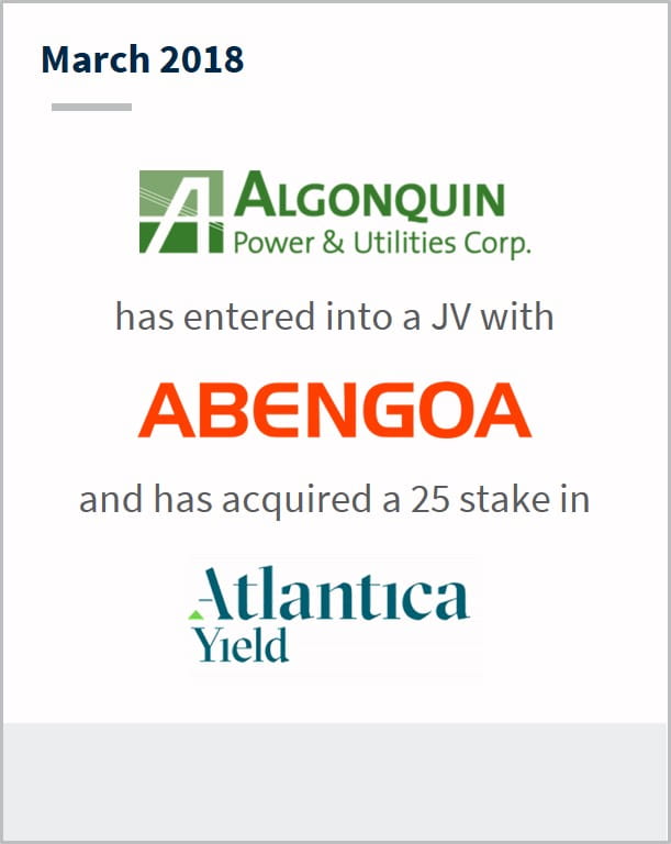 March 2018 Algonquin has entered into a JV with Abengoa and has acquired a 25 stake in Atlantica Yield