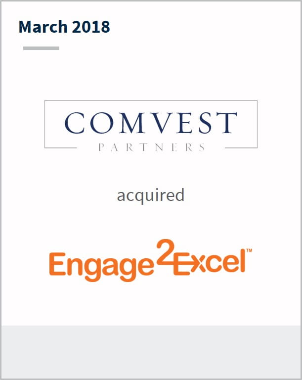 March 2018 Comvest Partners has acquired Engage2Excel