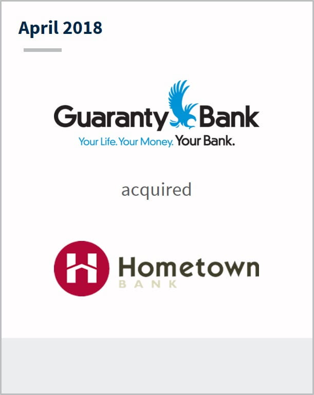 December 2017 Guaranty Bank has acquired Hometown Bank