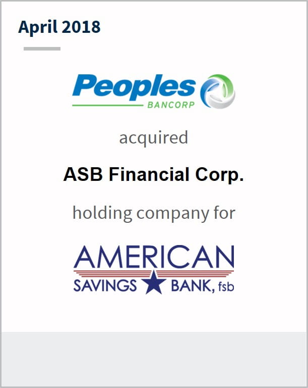 April 2018 Peoples Bancorp Inc. has acquired ASB Financial Corp. holding company for American Savings Bank