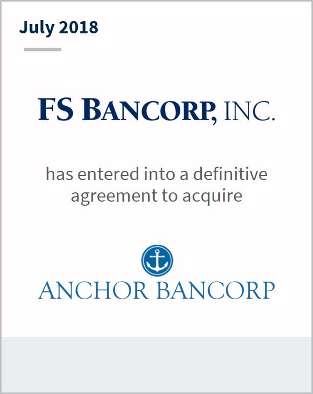 July 2018 FS Bancorp, Inc. has entered into a definitive agreement to acquire Anchor Bancorp
