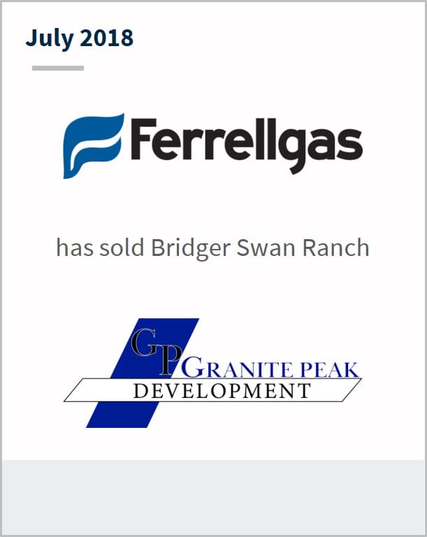 July 2018 Ferrellgas Partners LP has sold Bridger Swan Ranch Granite Peak Development