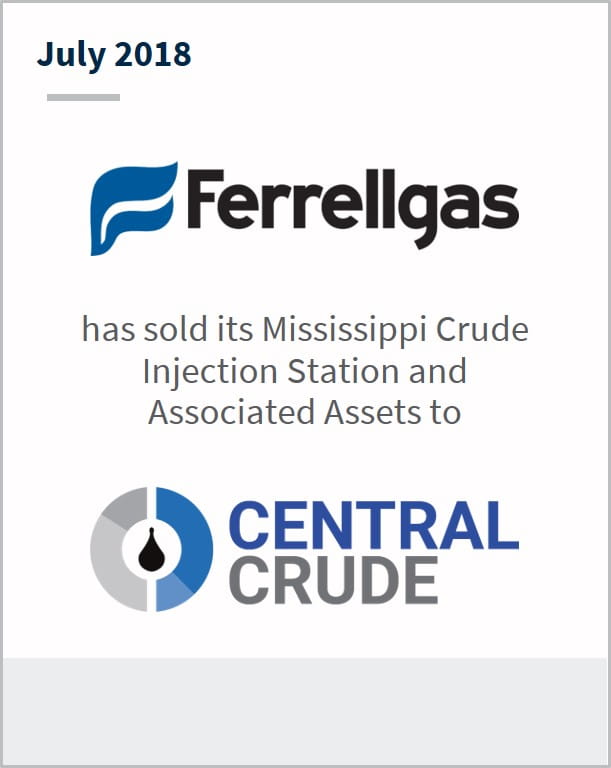 July 2018 Ferrellgas has sold its Mississippi Crude injection station and associated assets to Central Crude