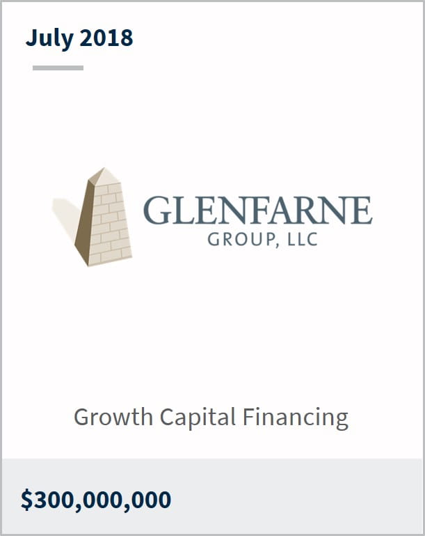 July 2018 Glenfarne Group $300M growth capital financing