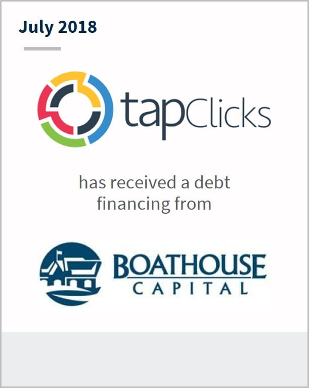 July 2018 TapClicks has received debt financing from BoatHouse Capital