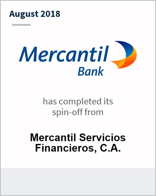 August 2018 Mercantil Bank has completed its spin-off from Mecantil Servicios Financieros, C.A.