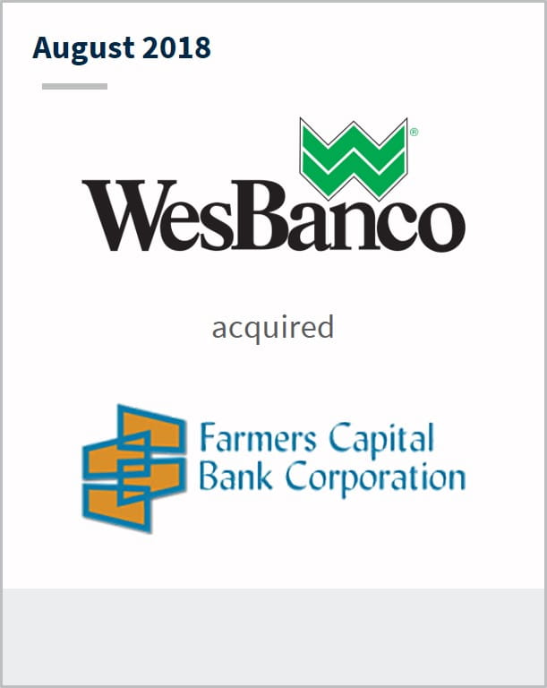 August 2018 WesBanco has acquired Farmers Capital Bank Corporation