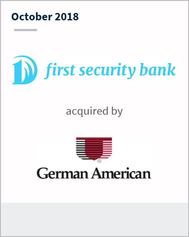 October 2018 First Security Inc has been acquired by German American