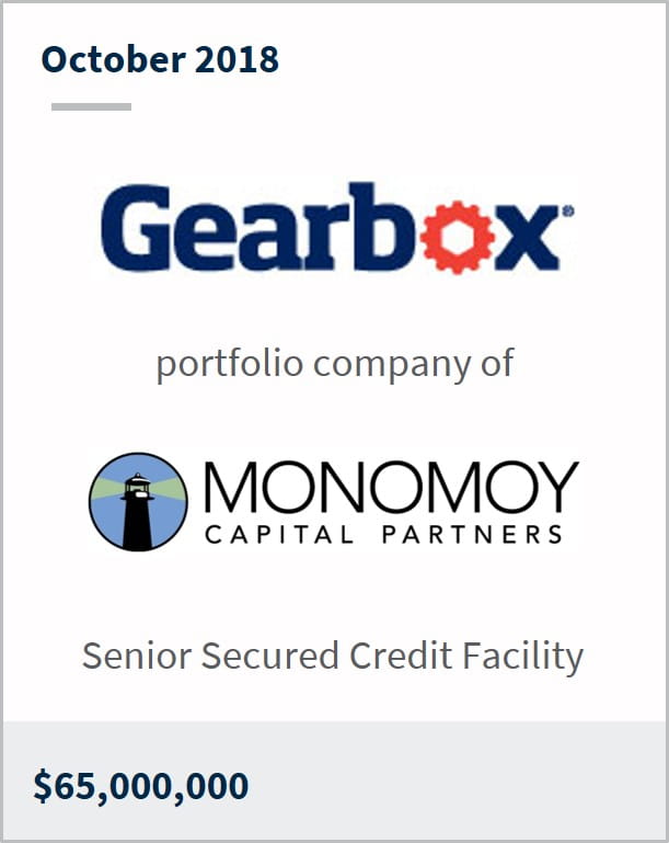October 2018 Gearbox a portfolio company of Monomoy Capital Partners $65,000,000 senior secured credit facility