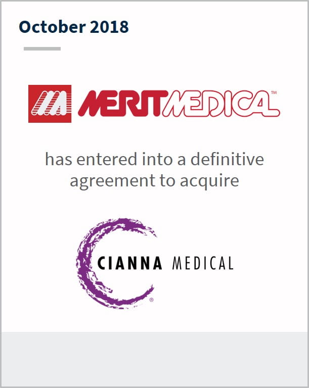 October 2018 Merit Medical has entered into a definitive agreement to acquire Cianna Medical
