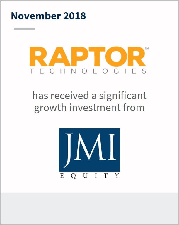 November 2018 Raptor Technologies has received a significant growth investment from JMI Equity
