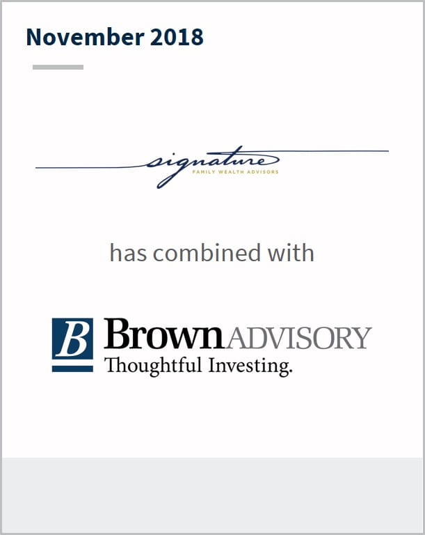 November 2018 Signature Wealth Management has combined with Brown Advisory