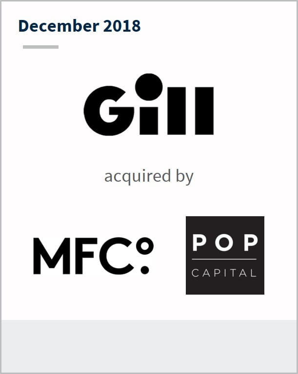 December 2018 Gill acquired by MFC Pop Capital