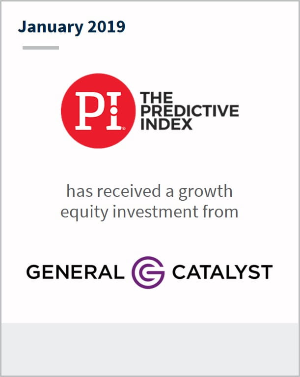 January 2019 The Predictive Index has received a growth equity investment from General Catalyst