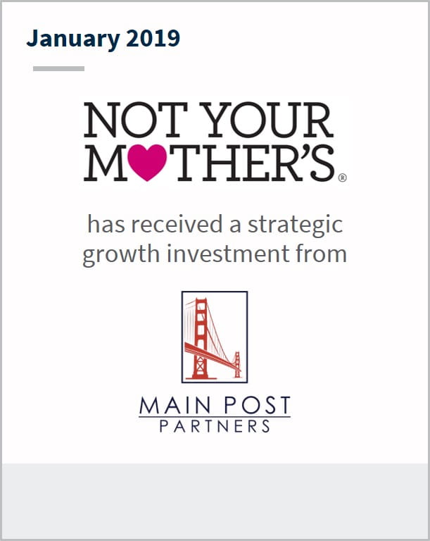 January 2019 Not Your Mother's has received a strategic growth investment from Main Post Partners