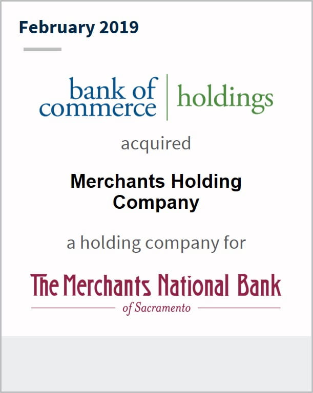 February 2019 Bank of Commerce Holdings has acquired Merchants Holding Company s holding company for The Merchant National back
