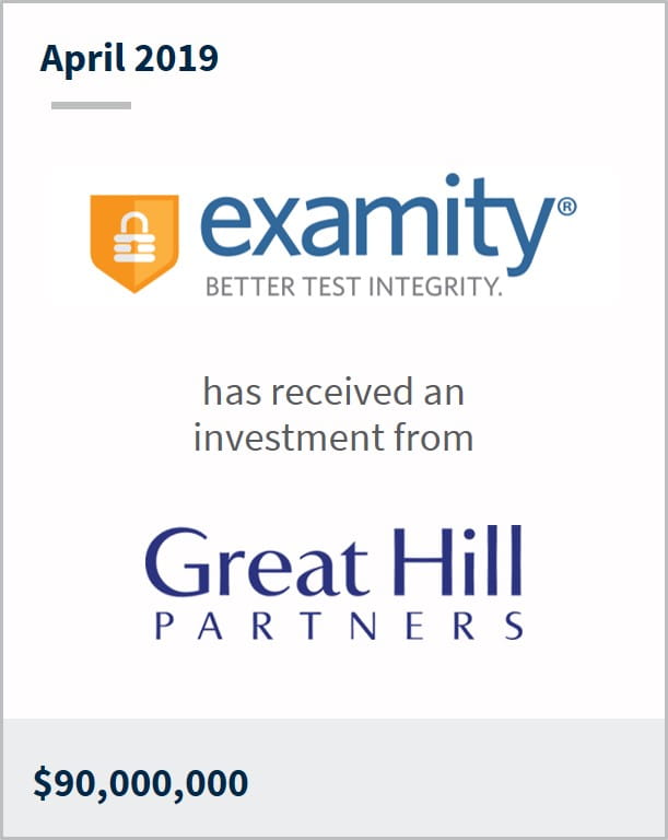 April 2019 Examity has received an investment from Great Hill Partners $90M