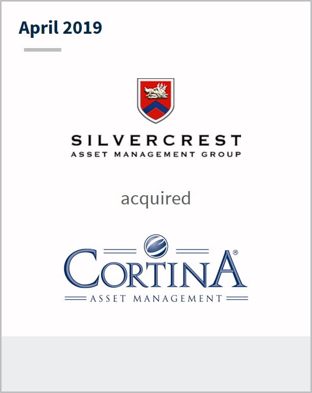 April 2019 Silvercrest has acquired Cortina Asset Management
