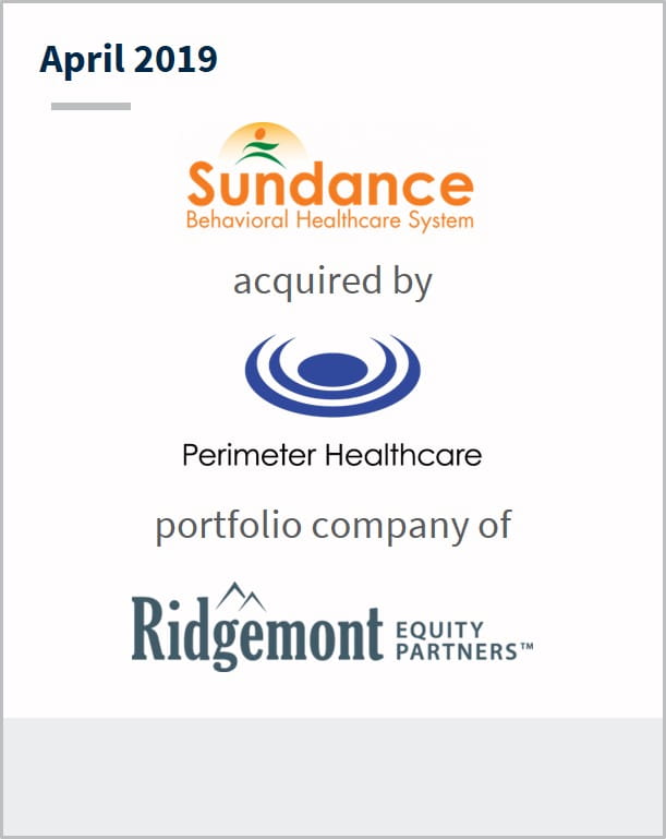 April 2019 Sundance Behavioral Healthcare has been acquired by Perimeter Healthcare a portfolio company of Ridgemont