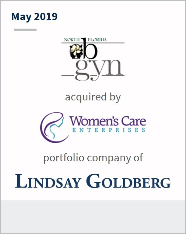 May 2019 North Florida Ob-Gyn has been acquired by Women's Care Enterprises a portfolio company of Lindsay Goldberg