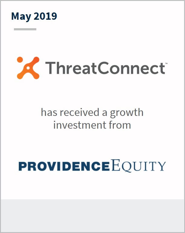 May 2019 ThreatConnect has received a growth investment from Providence Equity