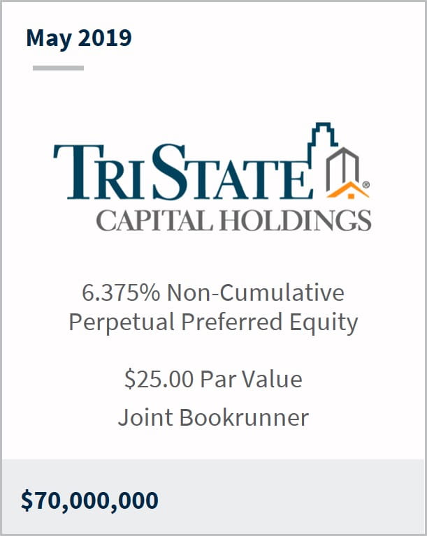May 2019 TriState Capital Holdings $70,000,000 6.375% non-cumulative perpetual preferred equity $25 par value joint bookrunner