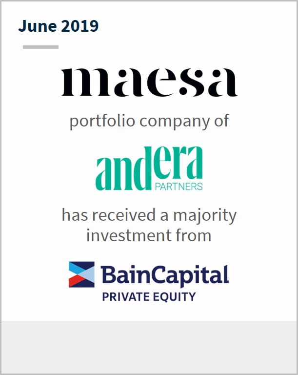 June 2019 Maesa portfolio company of Andera Partners has received a majority investment from Bain Capital