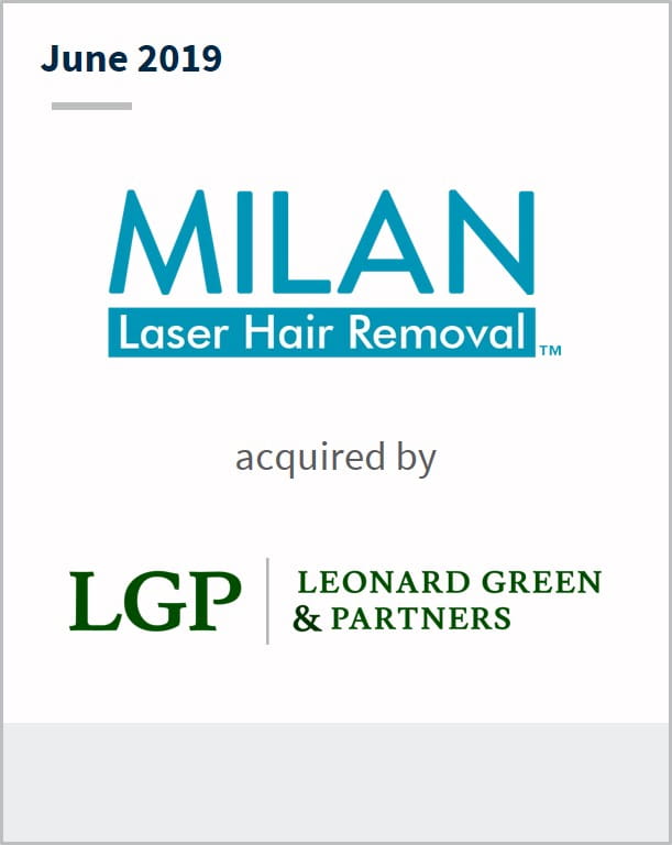 June 2019 Milan Laser Hair Removal acquired by Leonard Green & Partners