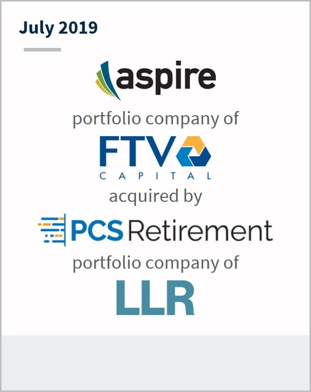 July 2019 Aspire a portfolio company of FTV Capital has been acquired by PCS Retirement a portfolio company of LLR