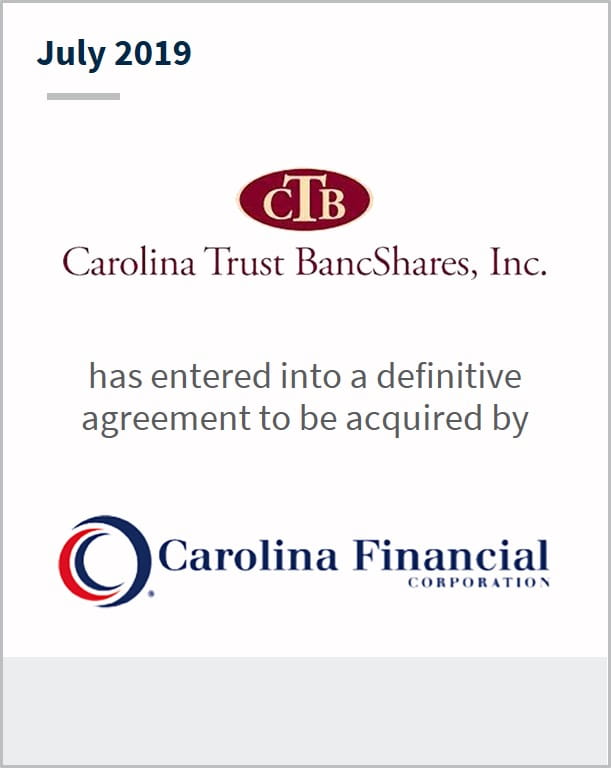 July 2019 Carolina Trust Bank has entered into a definitive agreement to be acquired by Carolina Financial 