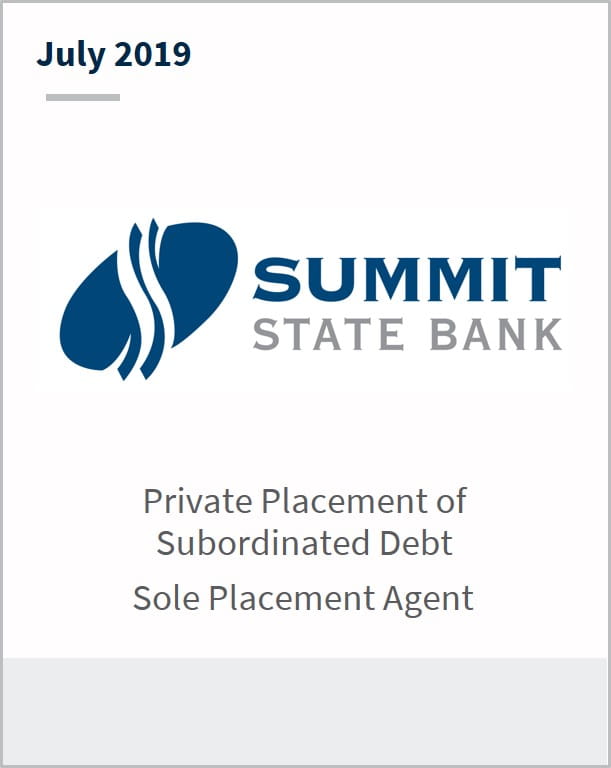 July 2019 Summit State Bank private placement of subordination debt sole placement agent