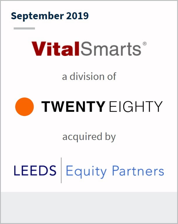 September 2019  VitalSmarts a division of Twenty Eighty has been acquired by Leeds | Equity Partners