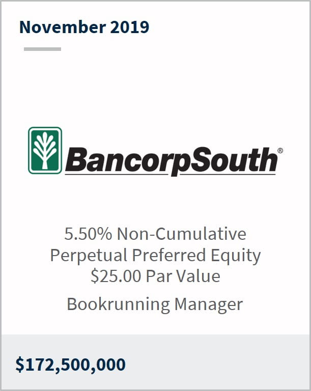 November 2019 BancorpSouth $172,500,000 5.50% non-cumulative perpetual preferred equity $25 par value bookrunning manager
